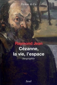 Raymond Jean - Cézanne, la vie, l'espace.