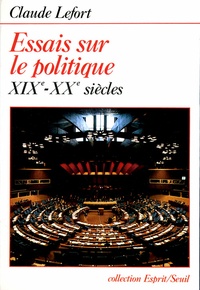 Claude Lefort - Essais sur le politique - Xixe-xxe siècles.