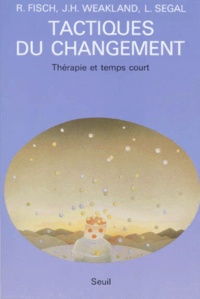Lynn Segal et John Weakland - Tactiques Du Changement. Therapie Et Temps Court.