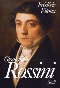 Frédéric Vitoux - Gioacchino Rossini.