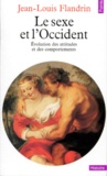 Jean-Louis Flandrin - Le Sexe Et L'Occident. Evolution Des Attitudes Et Des Comportements.