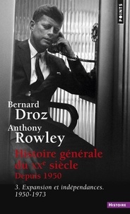 Anthony Rowley et Bernard Droz - Histoire générale du XXe siècle depuis 1950 - Tome 3, Expansion et indépendances (1950-1973).