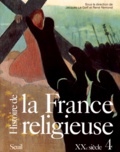 Jacques Le Goff - Histoire De La France Religieuse. Tome 4, Societe Secularisee Et Renouveaux Religieux, Xxeme Siecle.
