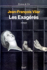 Jean-François Vilar - Les exagérés.