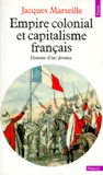 Jacques Marseille - Empire Colonial Et Capitalisme Francais. Histoire D'Un Divorce.