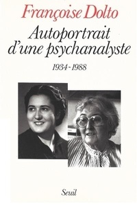 Françoise Dolto - Autoportrait d'une psychanalyste (1934-1988).