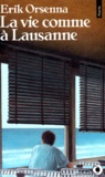 Erik Orsenna - La Vie comme à Lausanne.