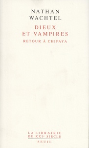 Nathan Wachtel - Dieux et vampires - Retour à Chipaya.