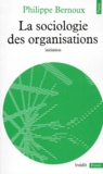 Philippe Bernoux - La sociologie des organisations - Initiation théorique suivie de 12 cas pratiques.