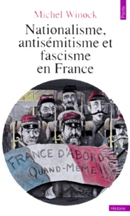 Michel Winock - Nationalisme, antisémitisme et fascisme en France.