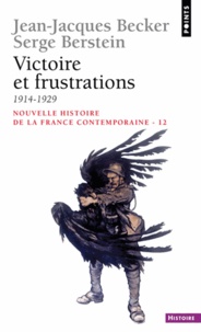 Serge Berstein et Jean-Jacques Becker - Nouvelle histoire de la France contemporaine - Tome 12, Victoire et frustrations (1914-1929).