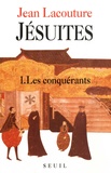 Jean Lacouture - Jésuites - Tome 1, Les conquérants.