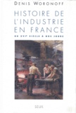 Denis Woronoff - Histoire De L'Industrie En France. Du Xvieme Siecle A Nos Jours.