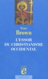 Peter Brown - L'Essor Du Christianisme Occidental. Triomphe Et Diversite, 200-1000.