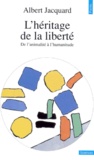 Albert Jacquard - L'Heritage De La Liberte. De L'Animalite A L'Humanitude.