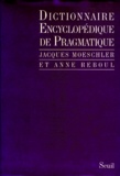 Anne Reboul et Jacques Moeschler - Dictionnaire encyclopédique de pragmatique.