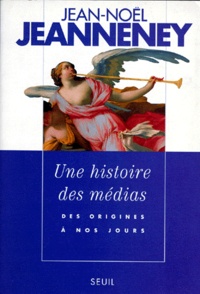 Jean-Noël Jeanneney - Une Histoire Des Medias. Des Origines A Nos Jours.