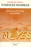 Raymonde Carroll - Evidences Invisibles. Americains Et Francais Au Quotidien.