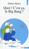 Sidney Harris - Quoi ! c'est ça, le Big Bang ?.