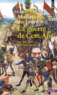 Michel Mollat - La guerre de Cent ans vue par ceux qui l'ont vécue.