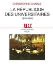 Christophe Charle - La République des universitaires - 1870-1940.