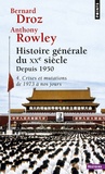 Anthony Rowley et Bernard Droz - Histoire générale du XXème siècle 2ème partie : depuis 1950 - Tome 4, Crises et mutations de 1973 à nos jours.