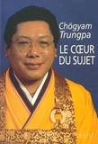 Chögyam Trungpa - Le coeur du sujet.