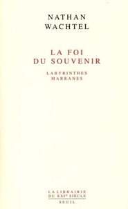 Nathan Wachtel - La Foi Du Souvenir. Labyrinthes Marranes.