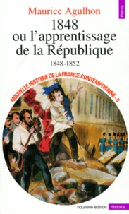 Maurice Agulhon - Nouvelle Histoire De La France Contemporaine. Tome 8, 1848 Ou L'Apprentissage De La Republique, 1848-1852, Edition Revisee Et Completee.