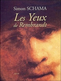 Simon Schama - Les Yeux de Rembrandt.