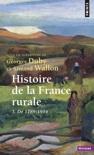 Georges Duby et Armand Wallon - Histoire De La France Rurale. Tome 3, De 1789 A 1914, Apogee Et Crise De La Civilisation Paysanne.