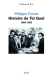 Philippe Forest - Histoire de Tel Quel - 1960-1982.