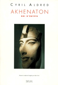 Cyril Aldred - Akhenaton. Roi D'Egypte.