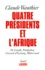 Claude Wauthier - Quatre présidents et l'Afrique - De Gaulle, Pompidou, Giscard d'Estaing, Mitterrand, Quarante ans de politique africaine.