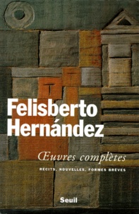 Felisberto Hernàndez - Oeuvres complètes.