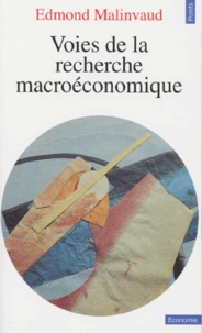 Edmond Malinvaud - Voies de la recherche macroéconomique.