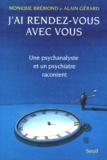 Alain Gérard et Monique Bremond - J'Ai Rendez-Vous Avec Vous. Une Psychanalyste Et Un Psychiatre Racontent.