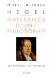 Horst Althaus - Hegel, naissance d'un philosophe - Une biographie intellectuelle.