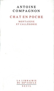 Antoine Compagnon - Chat en poche - Montaigne et l'allégorie.