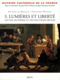 Françoise Mélonio et Antoine de Baecque - Histoire Culturelle De La France. Tome 3, Lumieres Et Liberte, Les Dix-Huitieme Et Dix-Neuvieme Siecles.