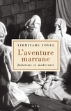 Yirmiyahu Yovel - L'aventure marrane - Judaïsme et modernité.