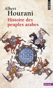 Albert Hourani - Histoire des peuples arabes.