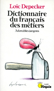 Loïc Depecker - Dictionnaire Du Francais Des Metiers. Adorables Jargons.