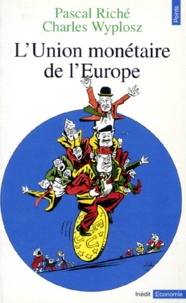 Charles Wyplosz et Pascal Riché - L'union monétaire de l'Europe.