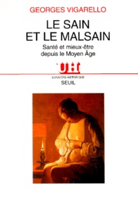 Georges Vigarello - Le Sain Et Le Malsain. Sante Et Mieux-Etre Depuis Le Moyen Age.