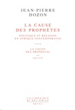 Jean-Pierre Dozon - La cause des prophètes - Politique et religion en Afrique contemporaine - Suivi de La leçon des prophètes.