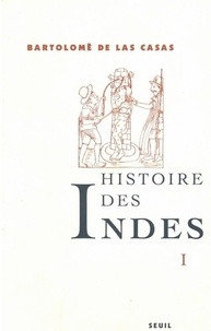 Bartolomé de Las Casas - Histoire Des Indes. Tome 1.