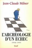 Jean-Claude Milner - L'archéologie d'un échec, 1950-1993.