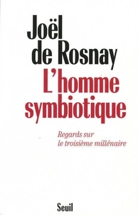Joël de Rosnay - L'homme symbiotique - Regards sur le troisième millénaire.