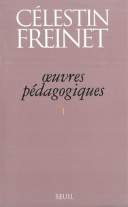 Célestin Freinet - Oeuvres Pedagogiques. Tome 1.